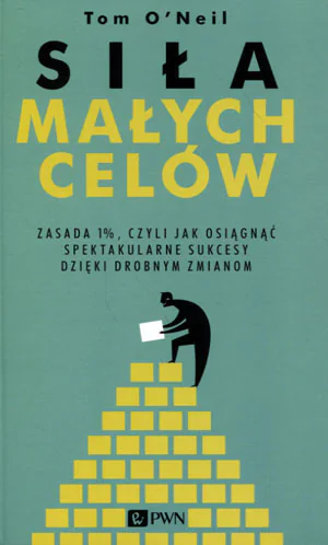 Książka - Siła małych celów. Zasada 1%, czyli jak osiągnąć sukces dzięki drobnym zmianom