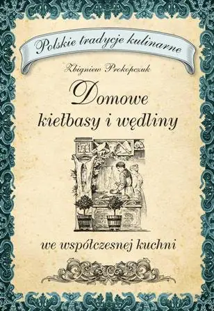 Książka - Domowe Kiełbasy i Wędliny we Współczesnej Kuchni
