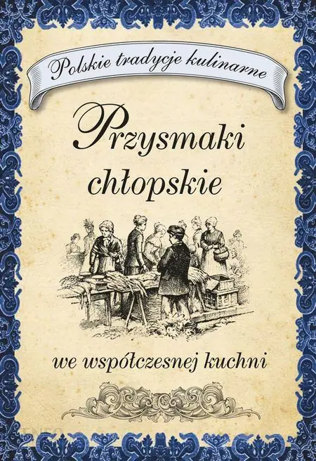 Książka - Przysmaki chłopskie we współczesnej kuchni