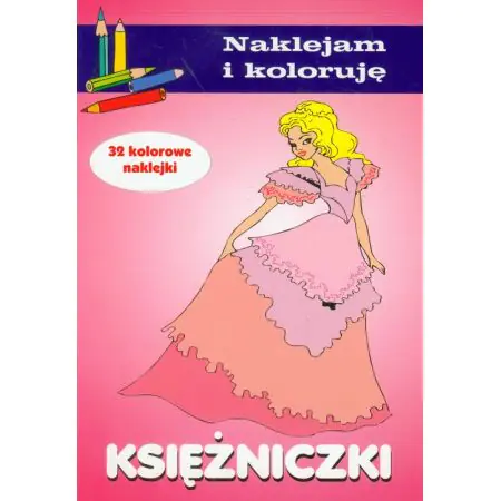 Księżniczki. Naklejam i koloruję. 32 kolorowe naklejki