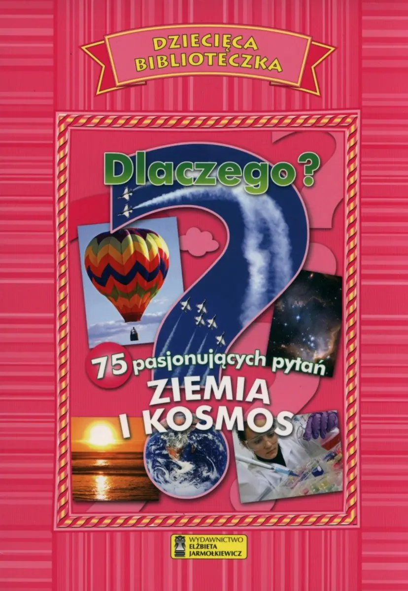 Książka - Dziecięca Biblioteczka. Dlaczego? Ziemia i kosmos