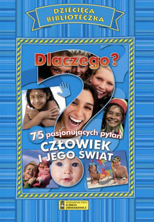 Książka - Dziecięca Biblioteka Dlaczego Człowiek i jego świat 75 pasjonujących pytań