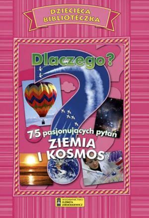 Książka - Dziecięca Biblioteka. Dlaczego? Ziemia i Kosmos