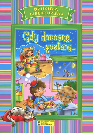 Książka - Dziecięca Biblioteczka. Gdy dorosnę, zostanę
