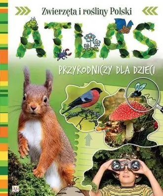 Książka - Atlas przyrodniczy dla dzieci. Zwierzęta i rośliny Polski