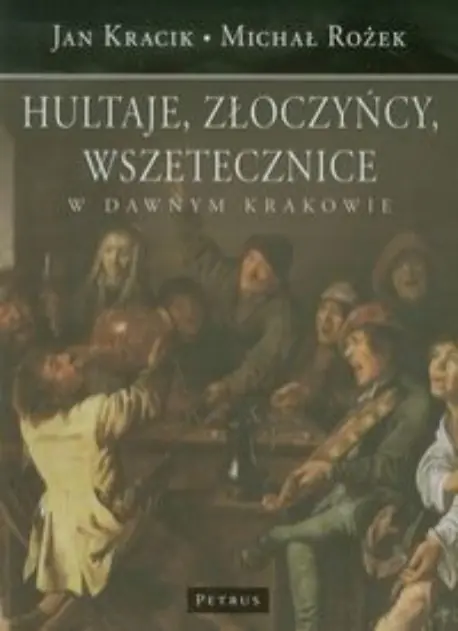 Książka - Hultaje, złoczyńcy, wszetecznice w dawnym Krakowie