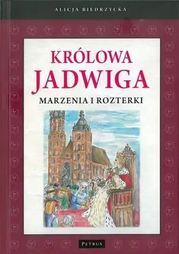 Książka - Królowa Jadwiga. Marzenia i rozterki