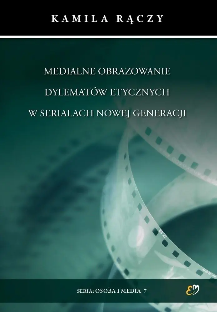 Książka - Medialne obrazowanie dylematów etycznych w serialach nowej generacji
