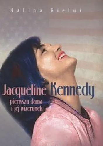 Książka - Jacqueline Kennedy pierwsza dama i jej wizerunek