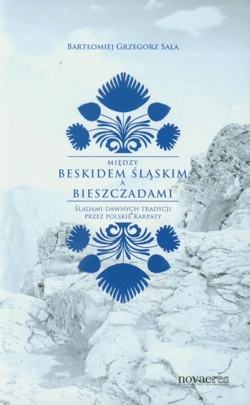 Książka - Między Beskidem Śląskim a Bieszczadami. Śladami dawnych tradycji