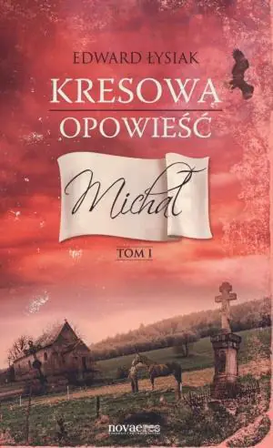 Michał. Kresowa opowieść. Tom 1