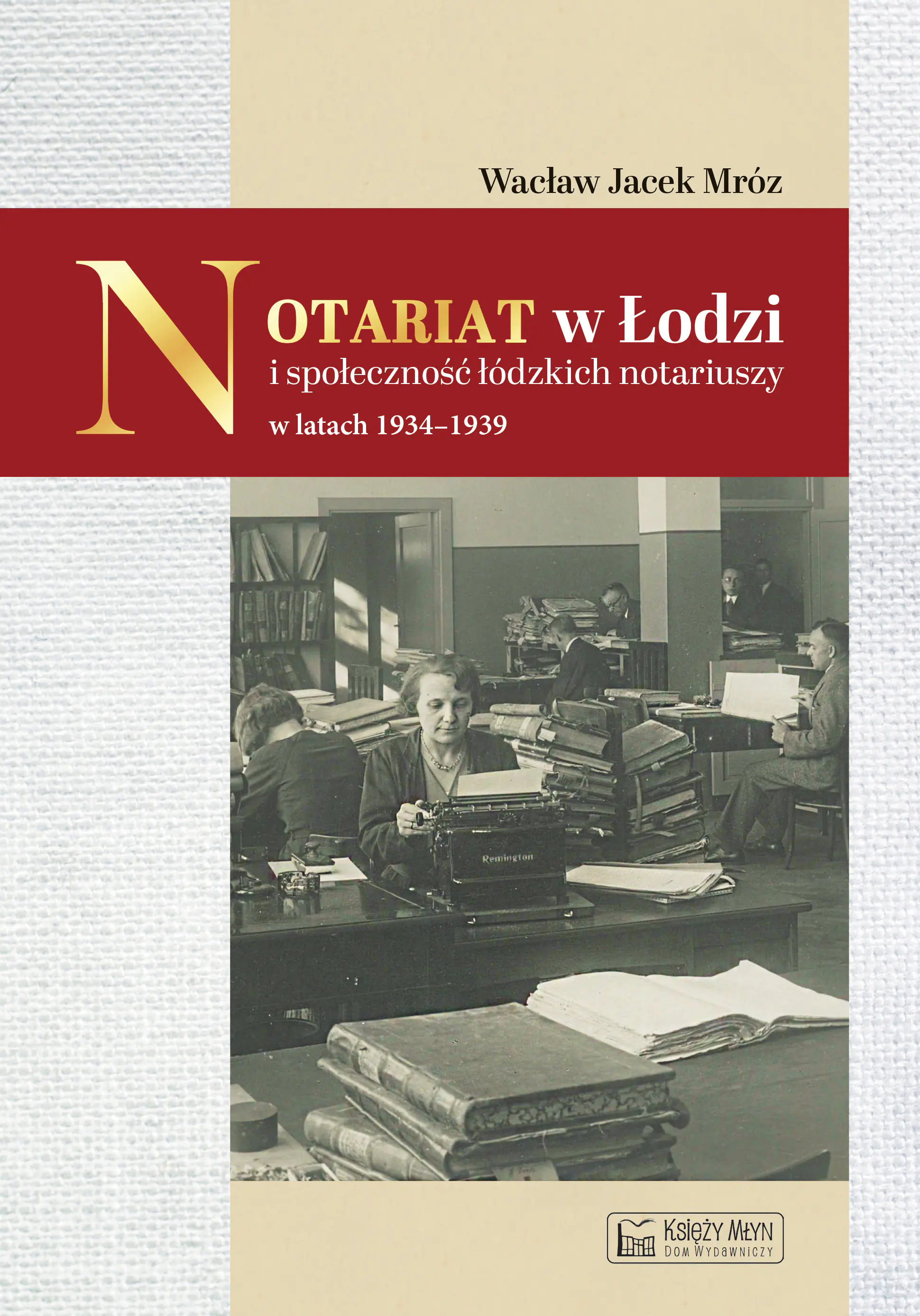 Książka - Notariat w Łodzi i społeczność łódzkich notariuszy w latach 1934-1939