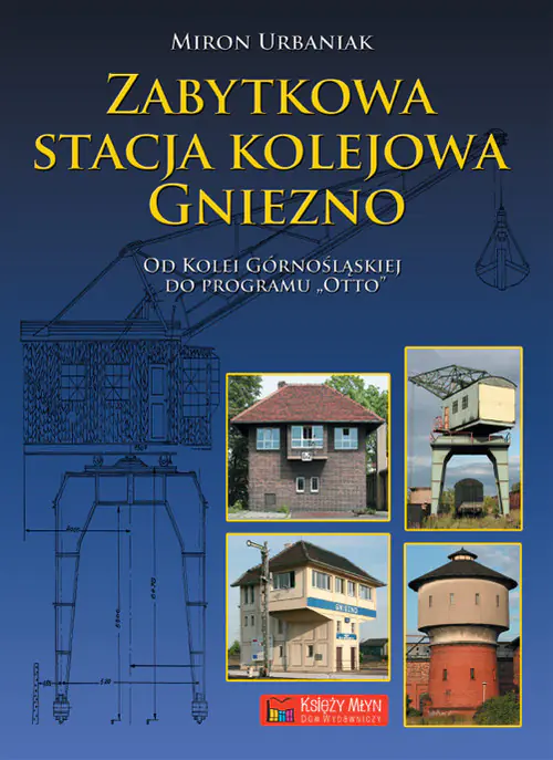 Książka - Zabytkowa stacja kolejowa Gniezno