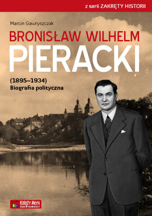Książka - Bronisław Wilhelm Pieracki (1895‒1934). Biografia polityczna