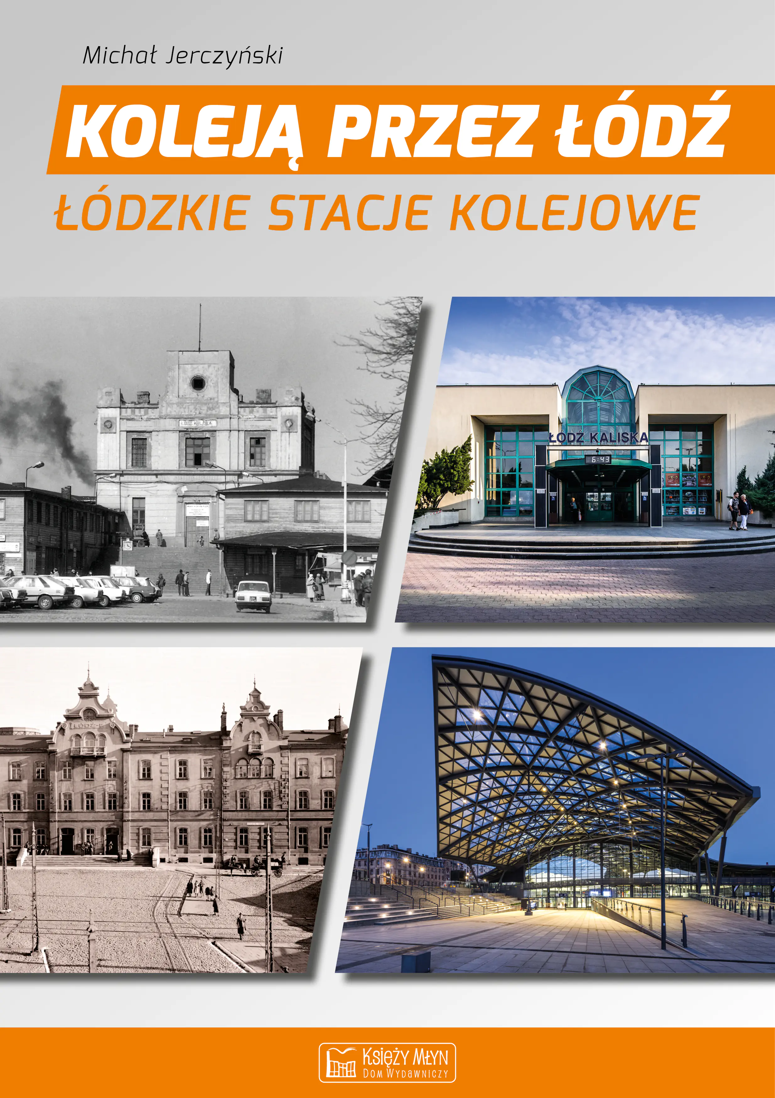 Książka - Koleją przez Łódź. Łódzkie stacje kolejowe