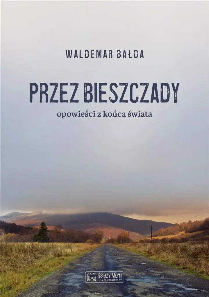 Przez Bieszczady. Opowieści z końca świata