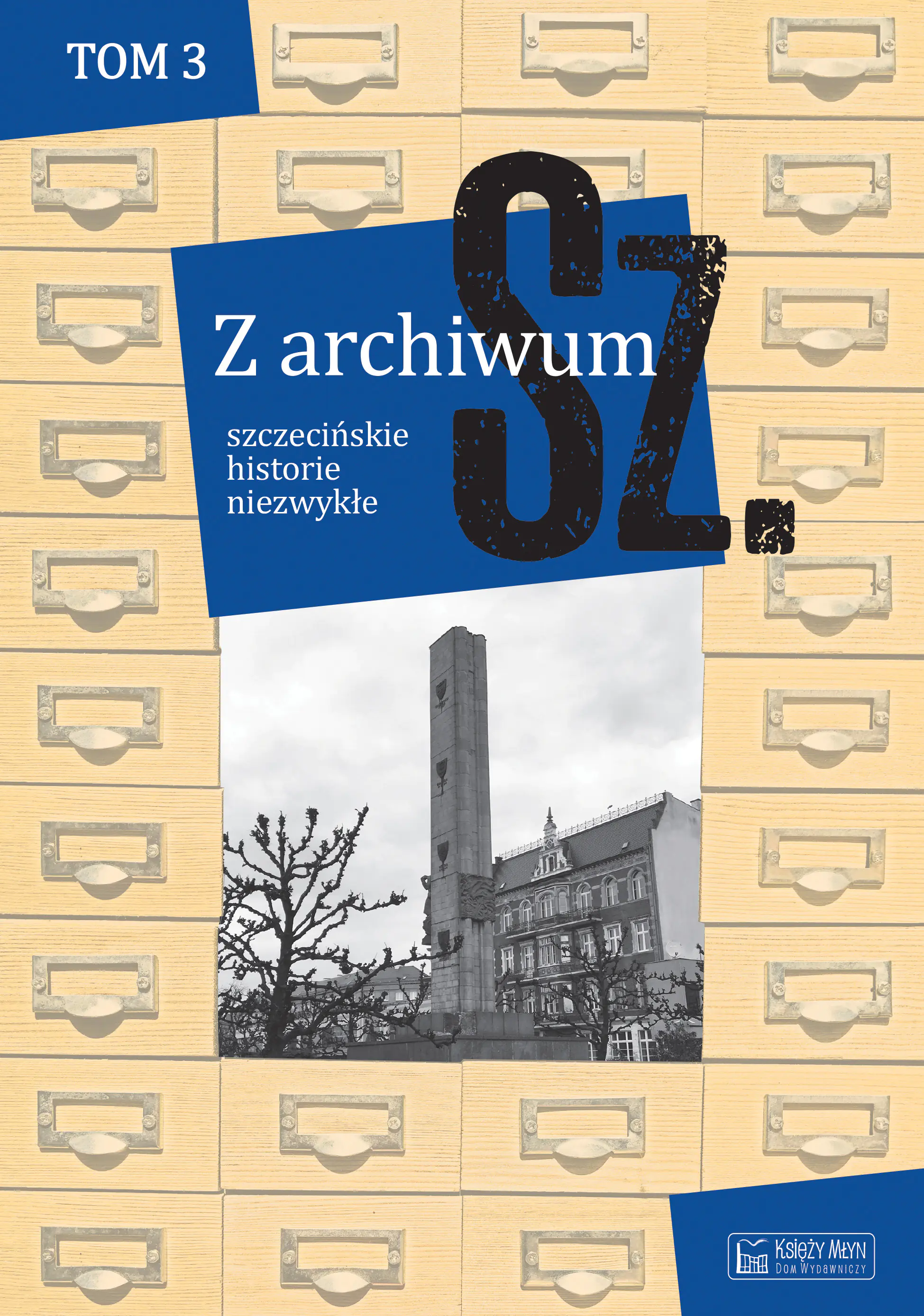 Książka - Z archiwum Sz. Tom 3. Szczecińskie historie niezwykłe