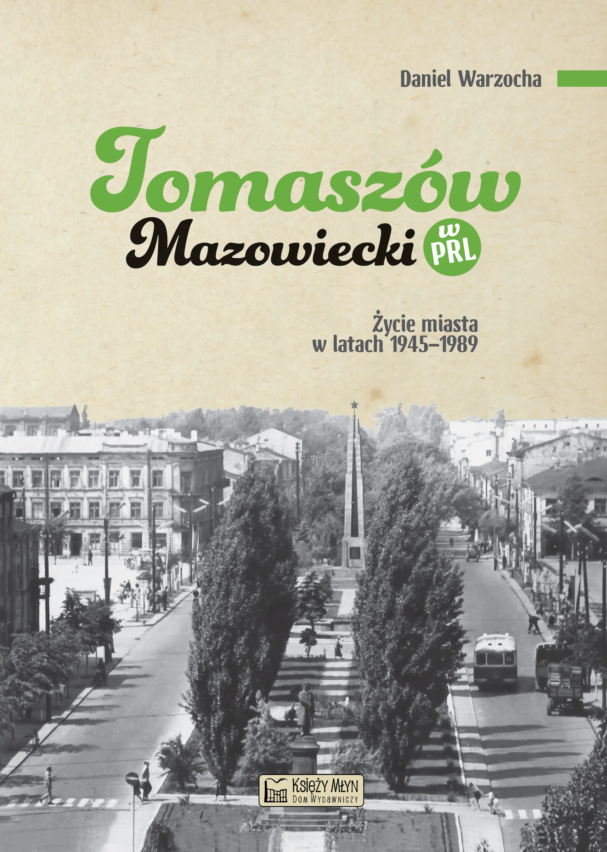Książka - Tomaszów Mazowiecki w PRL. Życie miasta w latach 1945–1989