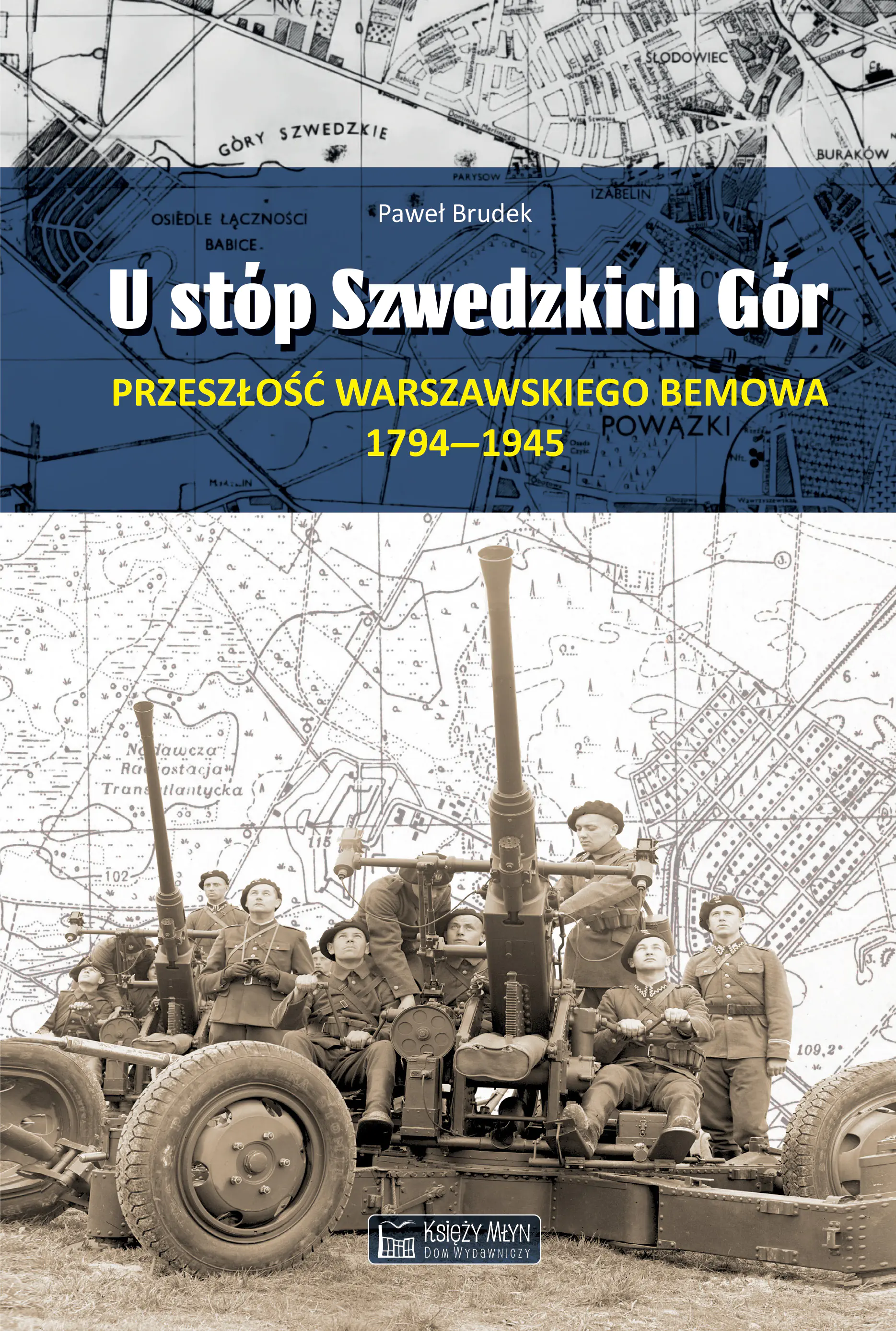 Książka - U stóp Szwedzkich Gór. Przeszłość warszawskiego Bemowa 1794–1945