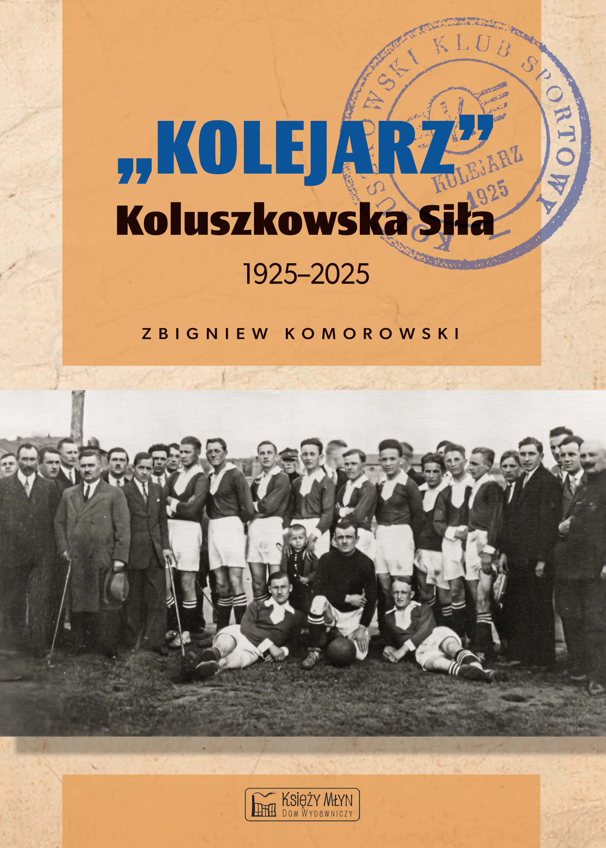 Książka - `Kolejarz` Koluszkowska Siła 1925-2025