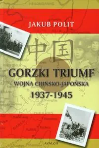 Książka - Gorzki triumf. Wojna chińsko-japońska 1937-1945