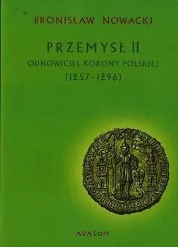Książka - Przemysł II odnowiciel Korony Polskiej
