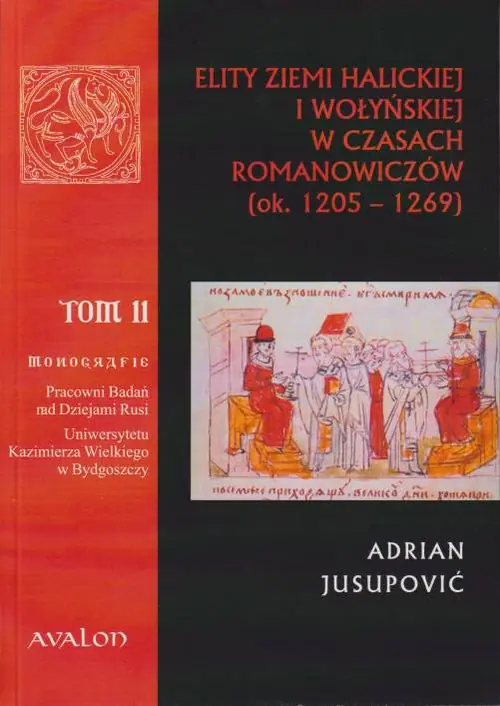 Książka - Elity ziemi halickiej i wołyńskiej w czasach Romanowiczów (ok. 1205-1269)