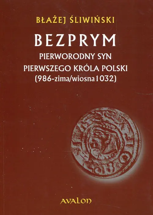 Książka - Bezprym Pierworodny syn pierwszego króla Polski 986 zima wiosna 1032