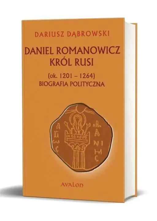 Książka - Daniel Romanowicz król Rusi (ok. 1201-1264). Biografia polityczna