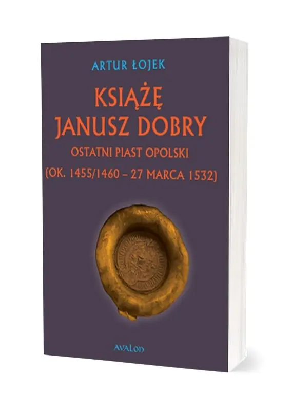 Książka - Książę Janusz. Dobry Ostatni Piast opolski