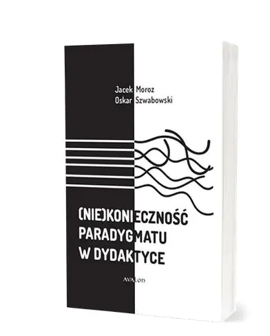 Książka - (Nie)konieczność paradygmatu w dydaktyce