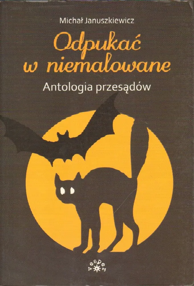Książka - Odpukać w niemalowane. Antologia przesądów
