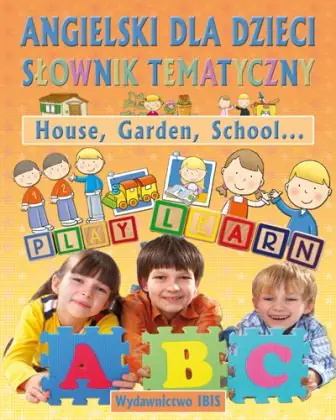 Książka - Angielski dla dzieci Słownik tematyczny House Garden School