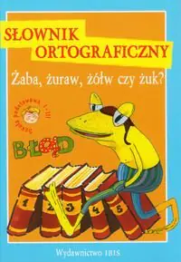 Książka - Żaba, żuraw, żółw czy żuk? Słownik ortograficzny. Szkoła podstawowa