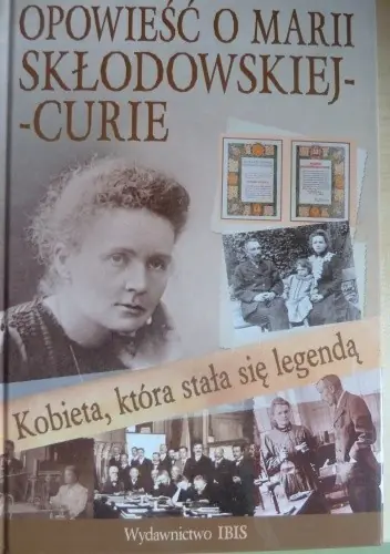 Książka - Kobieta która stała się legendą Opowieść o Marii Skłodowskiej-Curie