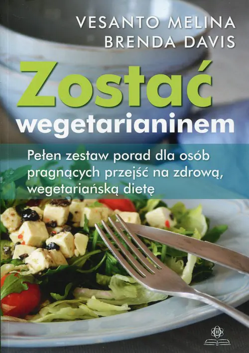 Książka - Zostać wegetarianinem. Pełen zestaw porad dla osób pragnących przejść na zdrową, wegetariańską dietę