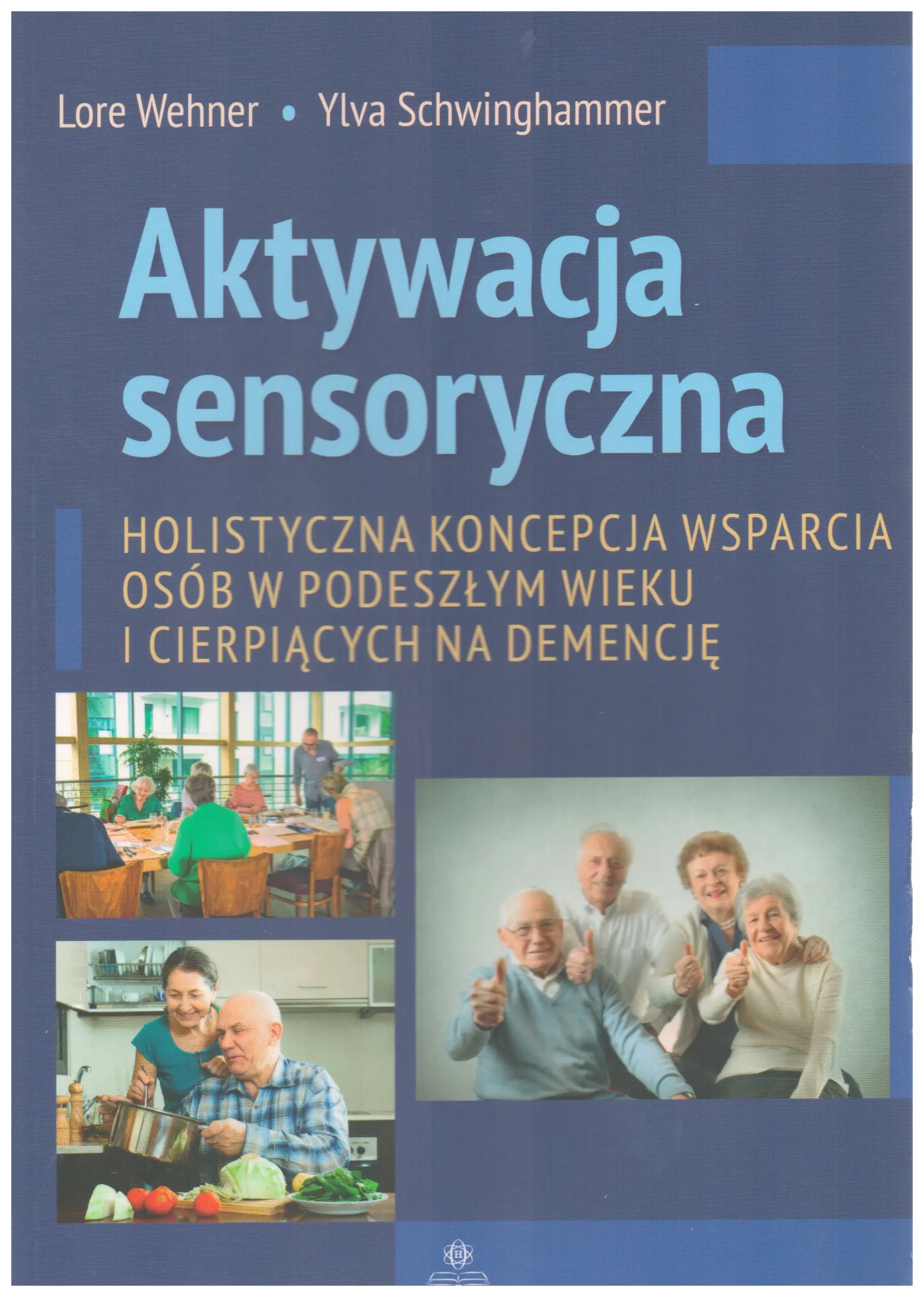 Książka - Aktywacja sensoryczna. Holistyczna koncepcja wsparcia osób w podeszłym wieku i cierpiących na demencję