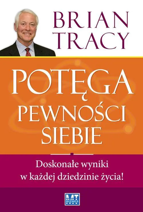 Potęga pewności siebie. Doskonałe wyniki w każdej dziedzinie życia!