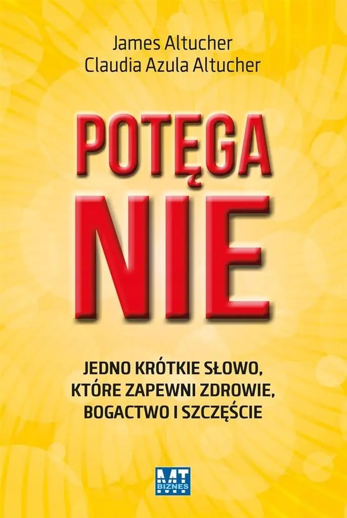 Książka - Potęga Nie. Jedno krótkie słowo, które zapewni zdrowie, bogactwo i szczęście