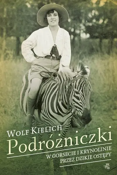 Książka - Podróżniczki. W gorsecie i krynolinie przez dzikie ostępy