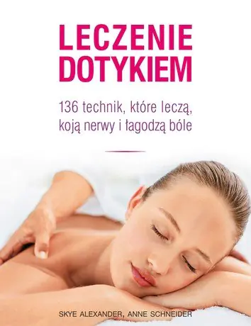 Książka - Leczenie dotykiem. 136 technik, które leczą...