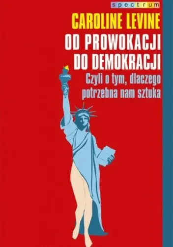 Książka - Od prowokacji do demokracji. Czyli o tym, dlaczego potrzebna nam sztuka