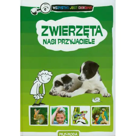 Zwierzęta nasi przyjaciele. Wszystko jest ciekawe