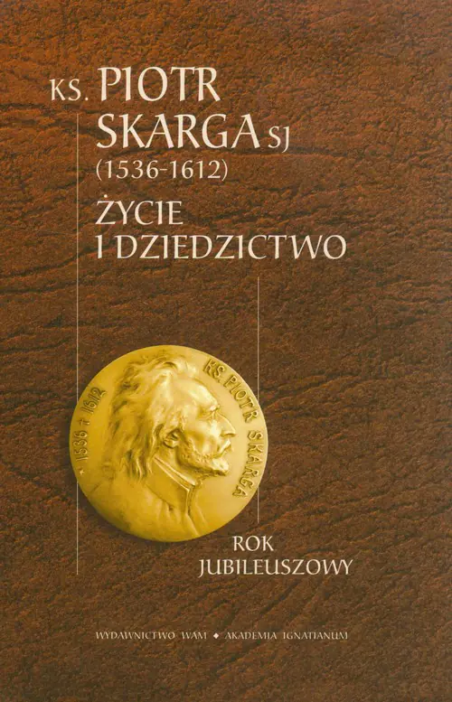 Książka - KS. Piotr Skarga SJ. Życie i dziedzictwo
