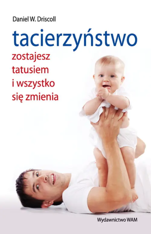 Książka - Tacierzyństwo. Zostaniesz tatusiem i wszystko...