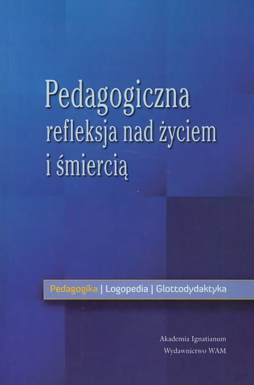 Książka - Pedagogiczna refleksja nad życiem i śmiercią