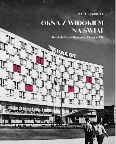 Książka - Okna z widokiem na świat. Hotel Merkury w Poznaniu i luksus w PRL
