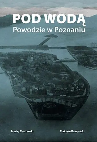 Książka - Pod wodą. Powodzie w Poznaniu