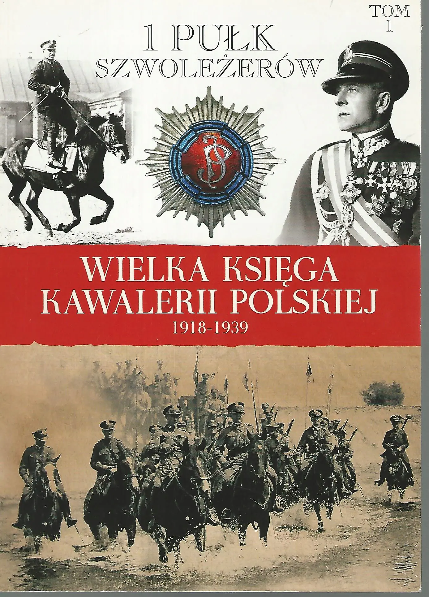 Książka - Wielka Księga Kawalerii Polskiej 1918-1939 tom 1 1 Pułk Szwoleżerów