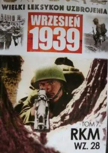 Książka - Wielki Leksykon Uzbrojenia Wrzesień 1939 Tom 7 RKM wz.28